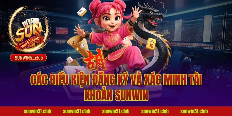 Các Điều Kiện Đăng Ký Và Xác Minh Tài Khoản Sunwin